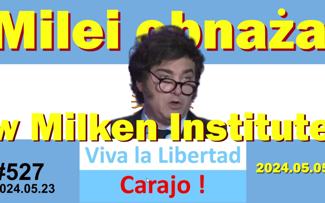 Mocne przemówienie Javier’a Milei w Milken Institute w dniu 2024.05.06
