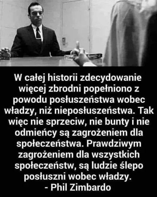 Prawdziwym zagrożeniem dla wszystkich społeczeństw, są ludzie ślepo posłuszni wobec władzy